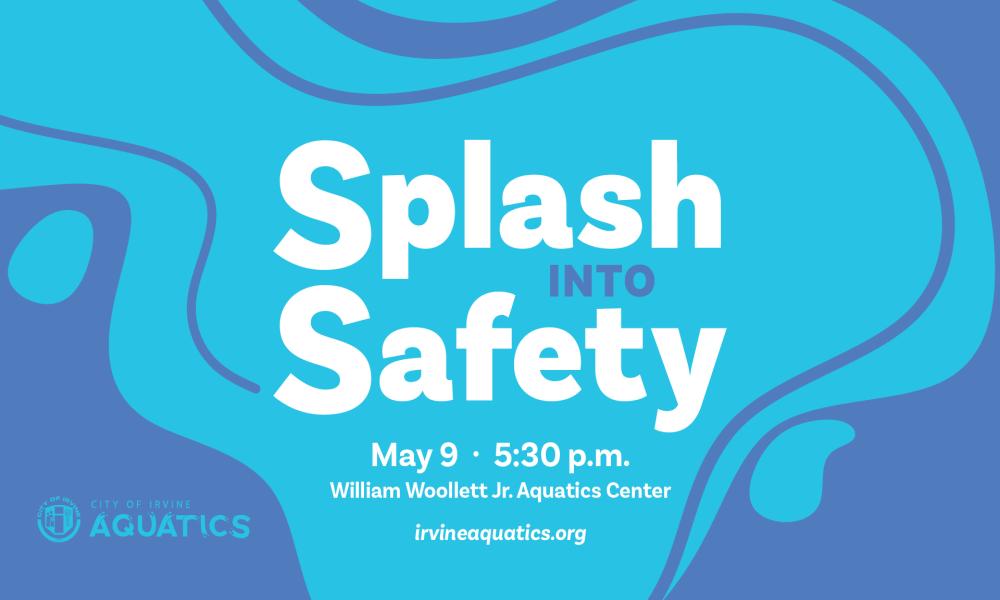 Graphic: Splash Into Safety event, May 9, 5:30 p.m., William Woolett Jr. Aquatics Center.