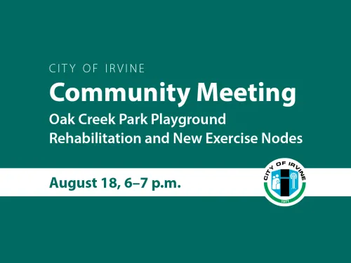 Graphic: Irvine Community Meeting for Oak Creek Park Playground rehab. Aug 18, 6-7pm.